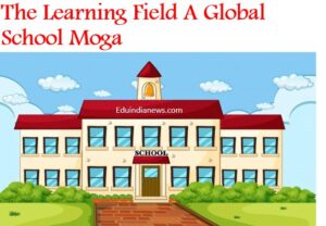 The Learning Field A Global School Moga