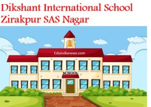 Dikshant International School Zirakpur SAS Nagar