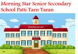 Morning Star Senior Secondary School Patti Tarn Taran