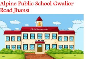 Alpine Public School Gwalior Road Jhansi