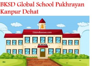 BKSD Global School Pukhrayan Kanpur Dehat