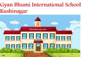 Gyan Bhumi International School Kushinagar