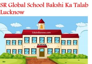 SR Global School Bakshi Ka Talab Lucknow
