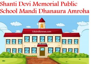 Shanti Devi Memorial Public School Mandi Dhanaura Amroha