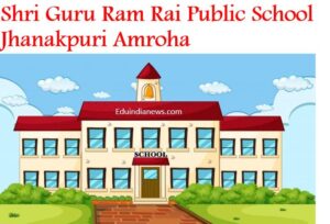 Shri Guru Ram Rai Public School Jhanakpuri Amroha