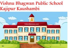 Vishnu Bhagwan Public School Kajipur Kaushambi
