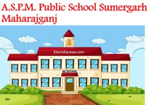 ASPM Public School Sumergarh Maharajganj