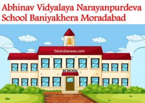 Abhinav Vidyalaya Narayanpurdeva School Baniyakhera Moradabad