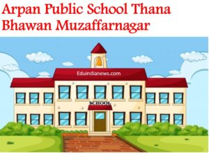 Arpan Public School Thana Bhawan Muzaffarnagar
