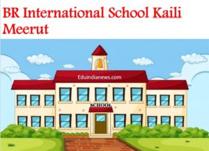 BR International School Kaili Meerut