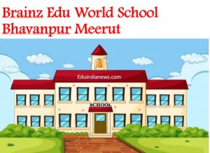 Brainz Edu World School Bhavanpur Meerut