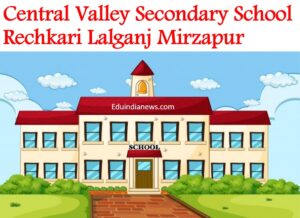 Central Valley Secondary School Rechkari Lalganj Mirzapur
