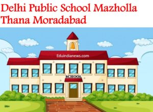 Delhi Public School Mazholla Thana Moradabad