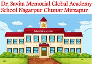 Dr. Savita Memorial Global Academy School Nagarpur Chunar Mirzapur