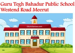 Guru Tegh Bahadur Public School Westend Road Meerut