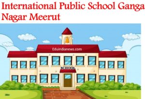 International Public School Ganga Nagar Meerut