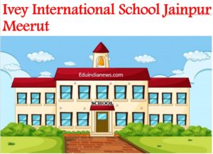 Ivey International School Jainpur Meerut