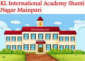 KL International Academy Shanti Nagar Mainpuri