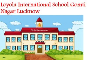 Loyola International School Gomti Nagar Lucknow
