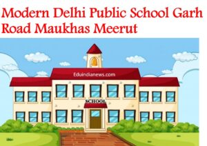 Modern Delhi Public School Garh Road Maukhas Meerut