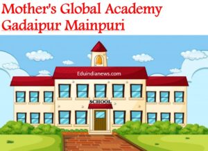Mother's Global Academy Gadaipur Mainpuri