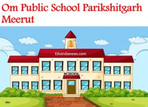 Om Public School Parikshitgarh Meerut