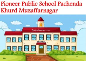 Pioneer Public School Pachenda Khurd Muzaffarnagar