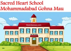 Sacred Heart School Mohammadabad Gohna Mau