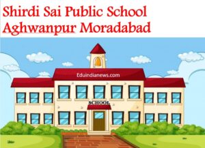 Shirdi Sai Public School Aghwanpur Moradabad