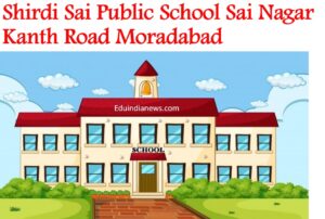 Shirdi Sai Public School Sai Nagar Kanth Road Moradabad