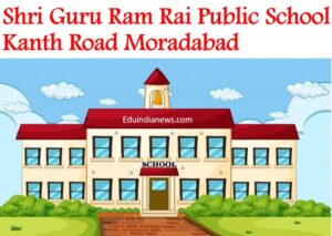 Shri Guru Ram Rai Public School Kanth Road Moradabad
