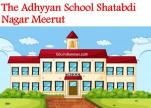 The Adhyyan School Shatabdi Nagar Meerut