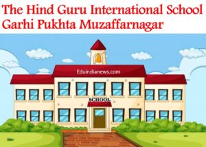 The Hind Guru International School Garhi Pukhta Muzaffarnagar