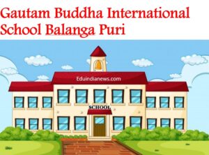 Gautam Buddha International School Balanga Puri