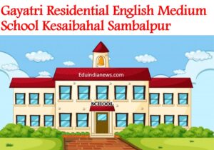 Gayatri Residential English Medium School Kesaibahal Sambalpur