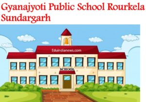 Gyanajyoti Public School Rourkela Sundargarh