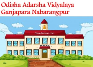 Odisha Adarsha Vidyalaya Ganjapara Nabarangpur