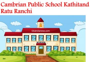 Cambrian Public School Kathitand Ratu Ranchi