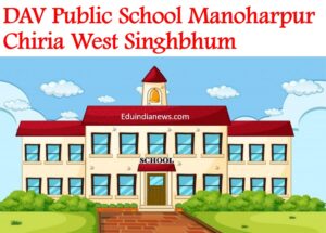 DAV Public School Manoharpur Chiria West Singhbhum
