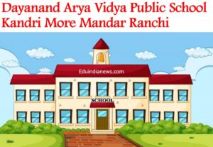 Dayanand Arya Vidya Public School Kandri More Mandar Ranchi