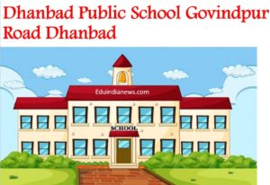 Dhanbad Public School Govindpur Road Dhanbad