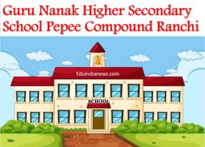 Guru Nanak Higher Secondary School Pepee Compound Ranchi