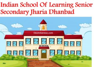 Indian School Of Learning Senior Secondary Jharia Dhanbad