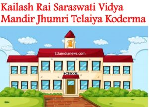 Kailash Rai Saraswati Vidya Mandir Jhumri Telaiya Koderma