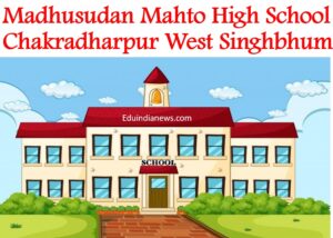 Madhusudan Mahto High School Chakradharpur West Singhbhum