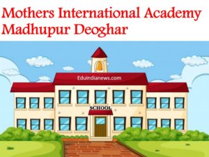 Mothers International Academy Madhupur Deoghar