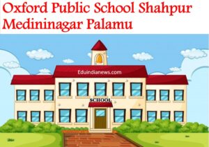 Oxford Public School Shahpur Medininagar Palamu