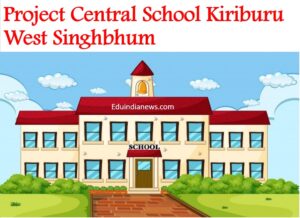 Project Central School Kiriburu West Singhbhum