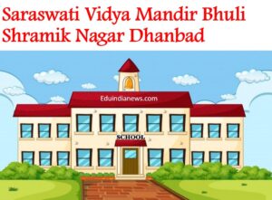 Saraswati Vidya Mandir Bhuli Shramik Nagar Dhanbad