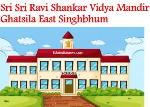 Sri Sri Ravi Shankar Vidya Mandir Ghatsila East Singhbhum